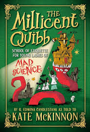 The Millicent Quibb School of Etiquette for Young Ladies of Mad Science  by Kate McKinnon